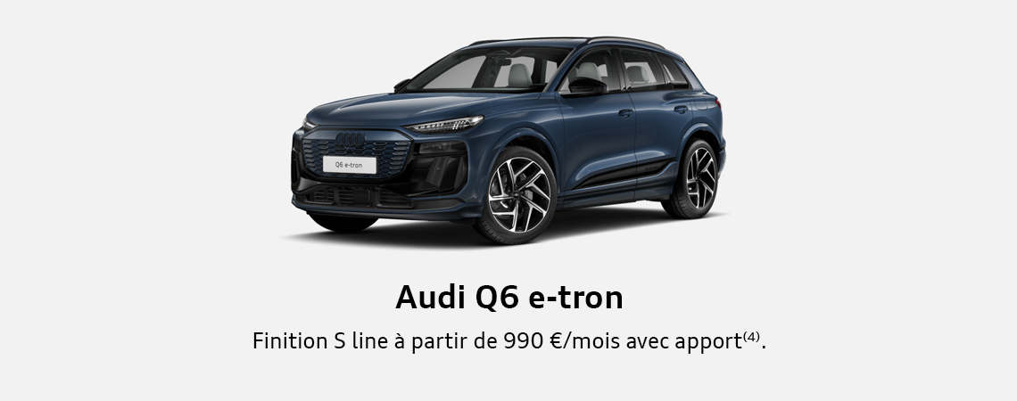 Audi Q6 e-tron Finition S line à partir de 990 €/mois