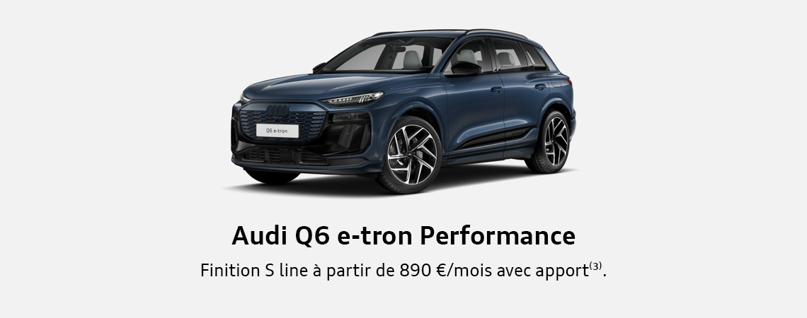 Audi Q6 e-tron Performance Finition S line à partir de 890 €/mois