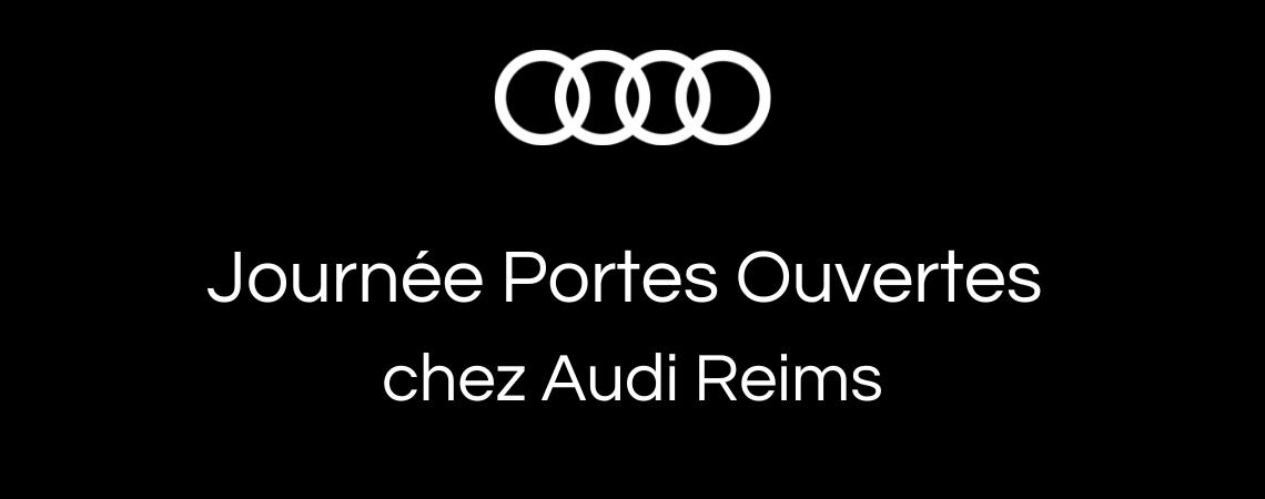 Journées Portes Ouvertes chez votre partenaire Audi Reims !